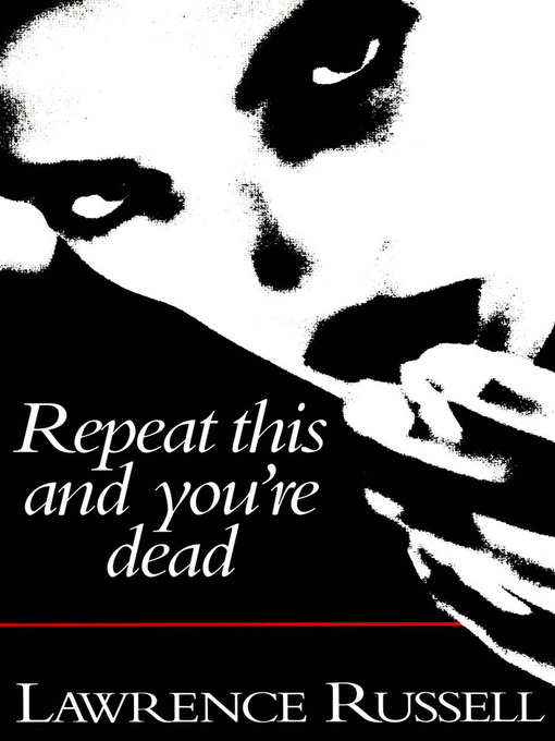 Title details for Repeat This and You're Dead by Lawrence Russell - Available